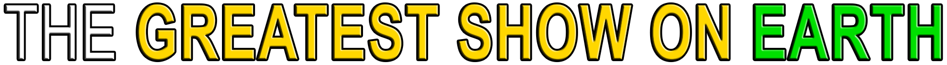 THE GREATEST SHOW ON EARTH